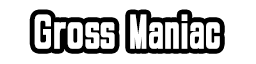 Gross Maniac