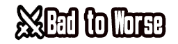 Bad to Worse