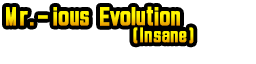 Mr.-ious Evolution (Insane)